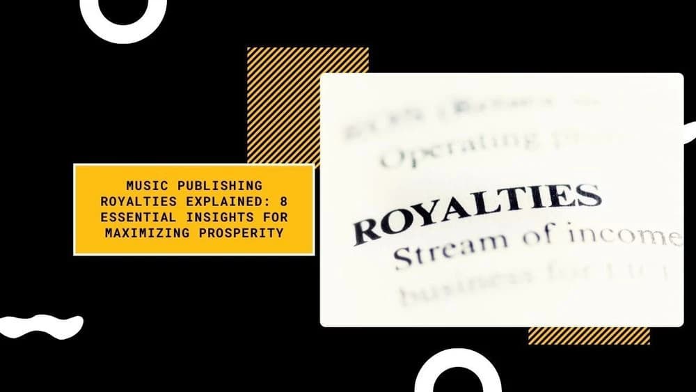 Music Publishing Royalties Explained: 8 Essential Insights for maximizing prosperity
